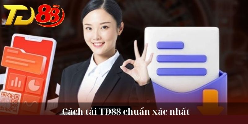 Cách tải TD88 chuẩn xác nhất