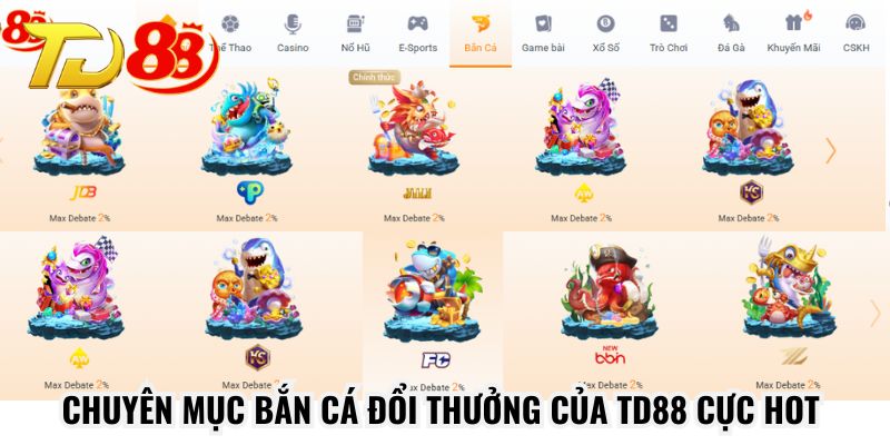 Chuyên mục bắn cá đổi thưởng của TD88 cực hot
