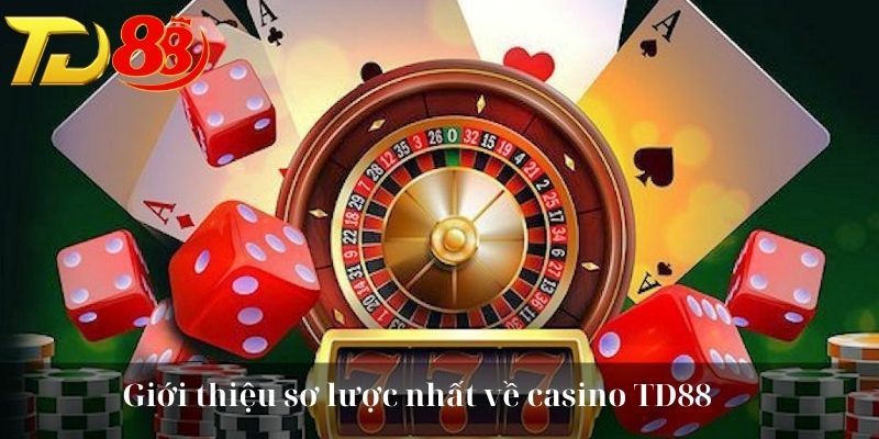 Giới thiệu sơ lược nhất về casino TD88