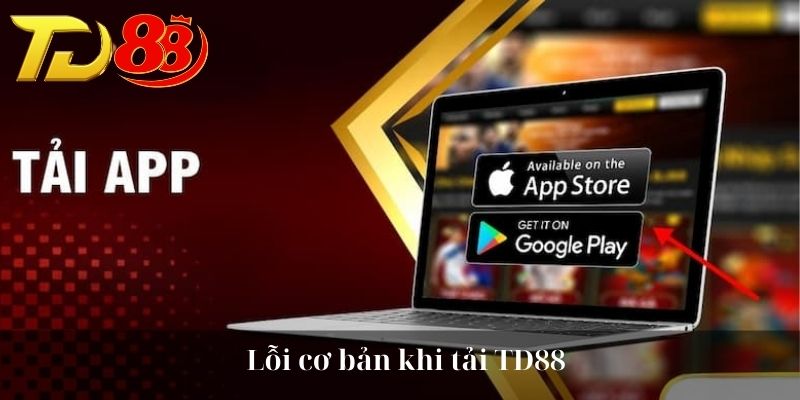 Lỗi cơ bản khi tải TD88