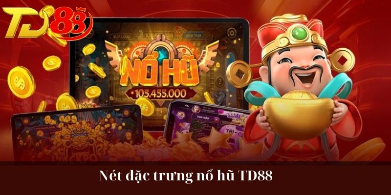 Nét đặc trưng nổ hũ TD88